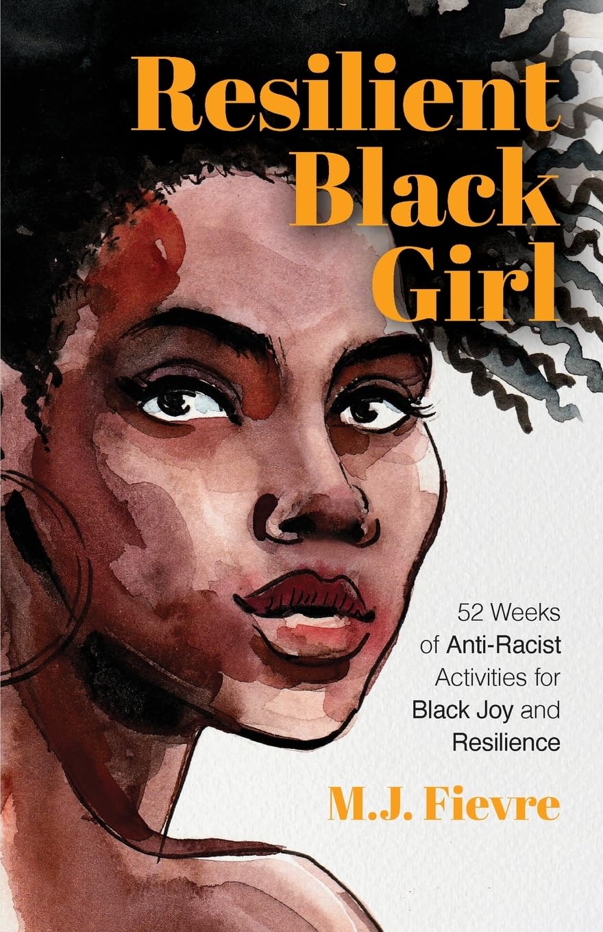 Resilient Black Girl: 52 Weeks of Anti-Racist Activities for Black Joy and Resilience (Social Justice and Antiracist Book for Teens, Gift for Teenage Girl) (Badass Black Girl)