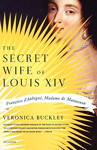The Secret Wife of Louis XIV: Francoise D'Aubigne, Madame de Maintenon (PICADOR)