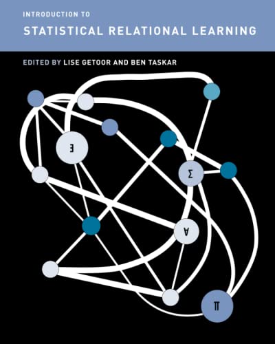 Introduction to Statistical Relational Learning (Adaptive Computation and Machine Learning series)