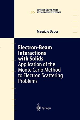 Electron-Beam Interactions with Solids: Application Of The Monte Carlo Method To Electron Scattering Problems (Springer Tracts in Modern Physics, 186, Band 186)