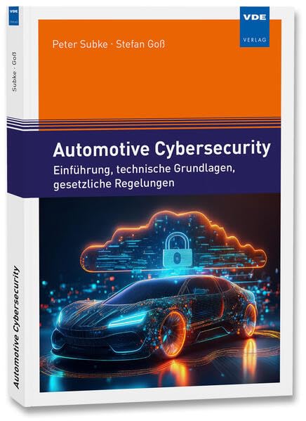Automotive Cybersecurity: Einführung, technische Grundlagen, gesetzliche Regelungen