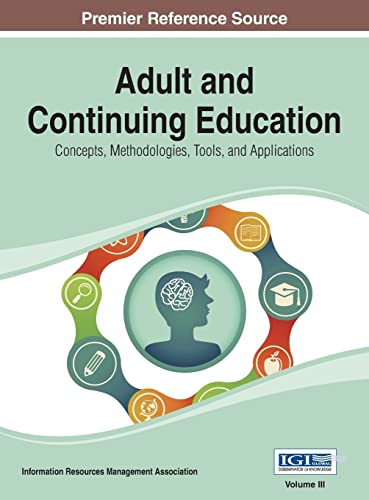 Adult and Continuing Education: Concepts, Methodologies, Tools, and Applications Vol 3