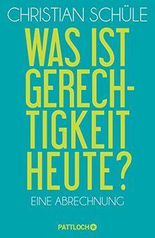 Was ist Gerechtigkeit heute?: Eine Abrechnung
