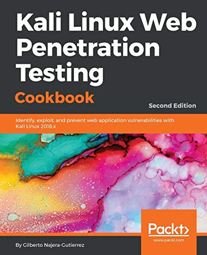 Kali Linux Web Penetration Testing Cookbook: Identify, exploit, and prevent web application vulnerabilities with Kali Linux 2018.x, 2nd Edition (English Edition)