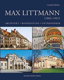 Max Littmann (1862-1931): Architekt - Baukünstler - Unternehmer (Sonderpublikation des Stadtarchivs Bad Kissingen)
