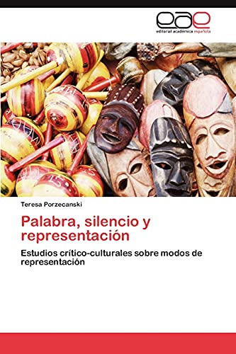 Palabra, silencio y representación: Estudios crítico-culturales sobre modos de representación