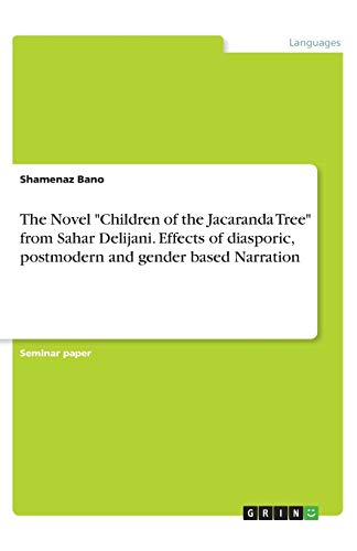 The Novel Children of the Jacaranda Tree from Sahar Delijani. Effects of diasporic, postmodern and gender based Narration