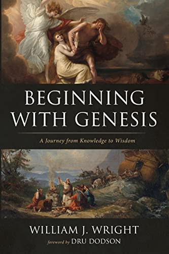 Wright, William J. Beginning With Genesis, A Journey From Knowledge To Wisdom