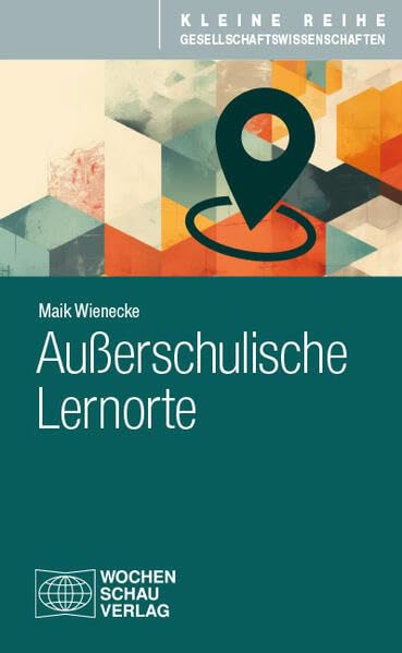 Außerschulische Lernorte (Kleine Reihe Gesellschaftswissenschaften)