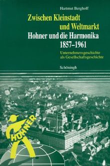 Zwischen Kleinstadt und Weltmarkt. Hohner und die Harmonika 1857-1961