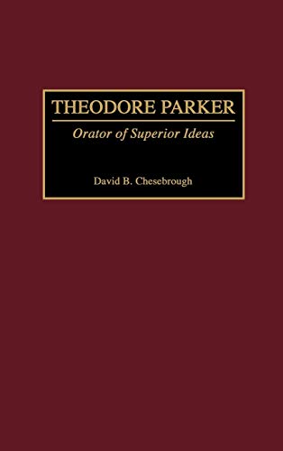 Theodore Parker: Orator of Superior Ideas (Great American Orators)