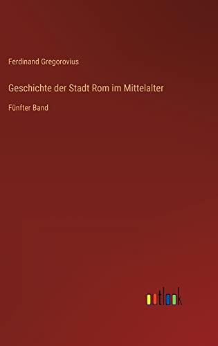 Geschichte der Stadt Rom im Mittelalter: Fünfter Band