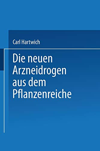Die Neuen Arzneidrogen aus dem Pflanzenreiche