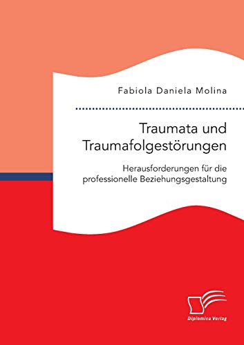 Traumata und Traumafolgestörungen – Herausforderungen für die professionelle Beziehungsgestaltung