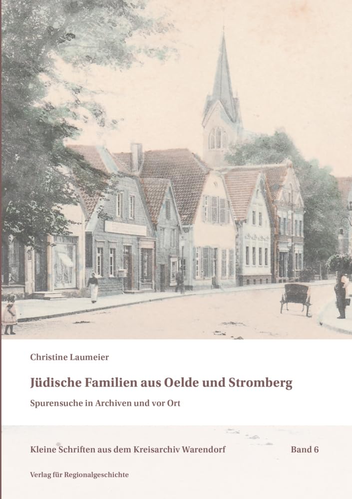 Jüdische Familien aus Oelde und Stromberg: Spurensuche in Archiven und vor Ort (Kleine Schriften aus dem Kreisarchiv Warendorf)