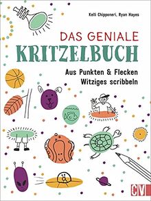Zeichnen Kinder: Das geniale Kritzelbuch. Aus Punkten und Flecken Witziges scribbeln. Kritzeln für Groß und Klein.