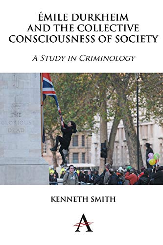 Emile Durkheim and the Collective Consciousness of Society: A Study in Criminology (Key Issues in Modern Sociology, Band 1)
