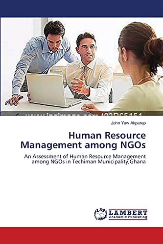Human Resource Management among NGOs: An Assessment of Human Resource Management among NGOs in Techiman Municipality,Ghana