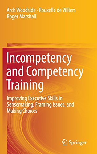 Incompetency and Competency Training: Improving Executive Skills in Sensemaking, Framing Issues, and Making Choices