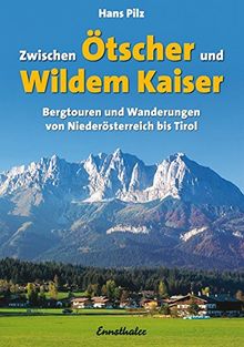 Zwischen Ötscher und wildem Kaiser: Bergtouren und Wanderungen von Niederösterreich bis Tirol