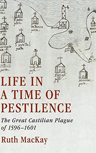 Life in a Time of Pestilence: The Great Castilian Plague of 1596–1601