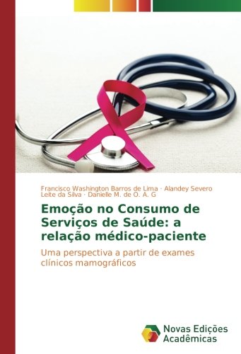 Emoção no Consumo de Serviços de Saúde: a relação médico-paciente: Uma perspectiva a partir de exames clínicos mamográficos