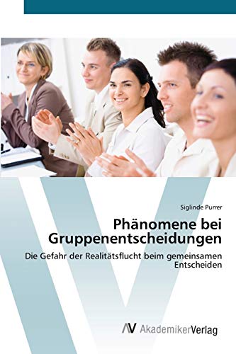 Phänomene bei Gruppenentscheidungen: Die Gefahr der Realitätsflucht beim gemeinsamen Entscheiden