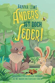 Anders ist doch Jeder!: Fantasievolle Kurzgeschichten für Kinder, die Mut und Selbstliebe stärken.