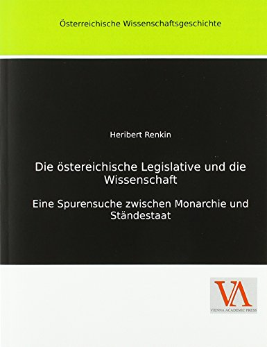 Die östereichische Legislative und die Wissenschaft: Eine Spurensuche zwischen Monarchie und Ständestaat