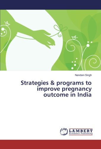 Strategies & programs to improve pregnancy outcome in India