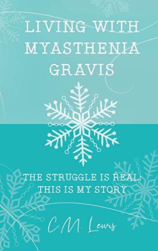 Living with Myasthenia Gravis: The Struggle Is Real: This Is My Story