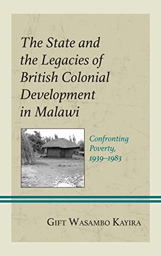 The State and the Legacies of British Colonial Development in Malawi: Confronting Poverty, 1939-1983