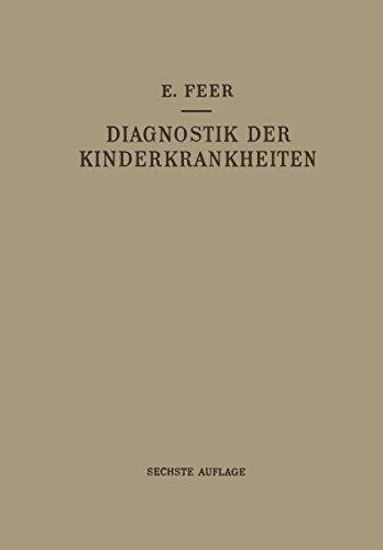 Diagnostik der Kinderkrankheiten mit Besonderer Berücksichtigung des Säuglings: Eine Wegleitung für Praktische Ärzte und Studierende