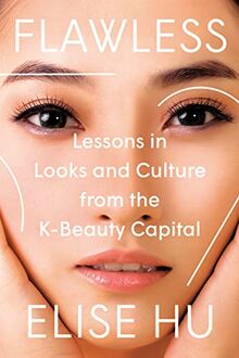 Flawless: Lessons in Looks and Culture from the K-Beauty Capital