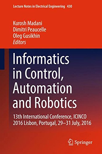 Informatics in Control, Automation and Robotics: 13th International Conference, ICINCO 2016 Lisbon, Portugal, 29-31 July, 2016 (Lecture Notes in Electrical Engineering, Band 430)
