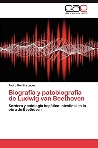 Biografía y patobiografía de Ludwig van Beethoven: Sordera y patología hepático-intestinal en la obra de Beethoven