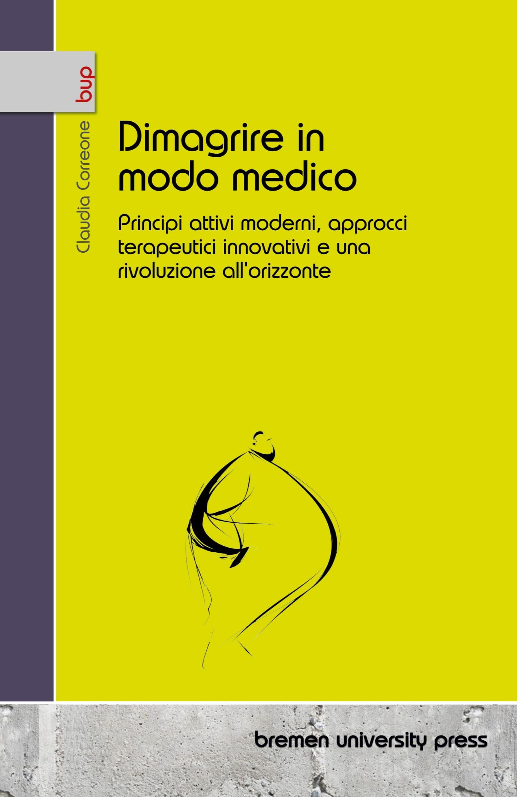 Dimagrire in modo medico: Principi attivi moderni, approcci terapeutici innovativi e una rivoluzione all'orizzonte