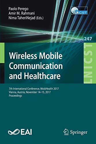 Wireless Mobile Communication and Healthcare: 7th International Conference, MobiHealth 2017, Vienna, Austria, November 14–15, 2017, Proceedings ... and Telecommunications Engineering, Band 247)