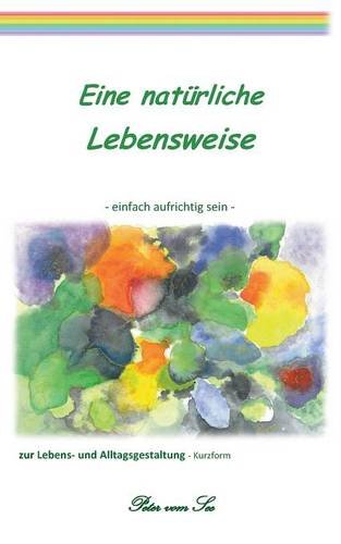 Eine natürliche Lebensweise: einfach aufrichtig sein (Grundbausteine fürs Leben)