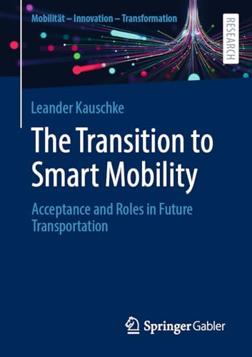 The Transition to Smart Mobility: Acceptance and Roles in Future Transportation (Mobilität – Innovation – Transformation)