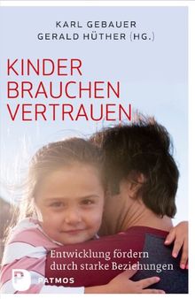 Kinder brauchen Vertrauen - Entwicklung fördern durch strake Beziehungen