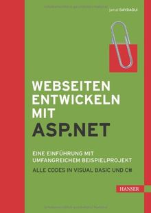 Webseiten entwickeln mit ASP.NET: Eine Einführung mit umfangreichem Beispielprojekt. Alle Codes in Visual Basic und C#