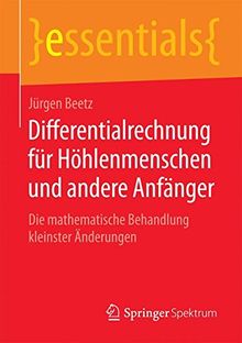 Differentialrechnung für Höhlenmenschen und andere Anfänger (essentials)