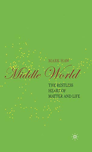 Middle World: The Restless Heart of Matter and Life (Macmillan Science)
