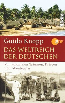 Das Weltreich der Deutschen: Von kolonialen Träumen, Kriegen und Abenteuern
