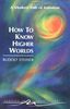 How to Know Higher Worlds (Ga10): A Modern Path of Initiation (Classics in Anthroposophy)