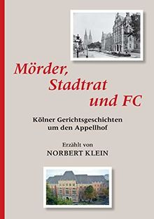Mörder, Stadtrat und FC: Kölner Gerichtsgeschichten um den Appellhof