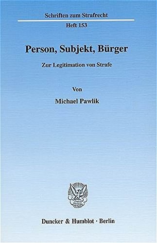Person, Subjekt, Bürger.: Zur Legitimation von Strafe. (Schriften zum Strafrecht)