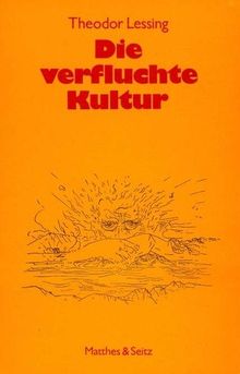 Die verfluchte Kultur. Gedanken über den Gegensatz von Leben und Geist