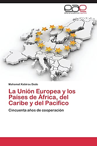 La Unión Europea y los Países de África, del Caribe y del Pacífico: Cincuenta años de cooperación
